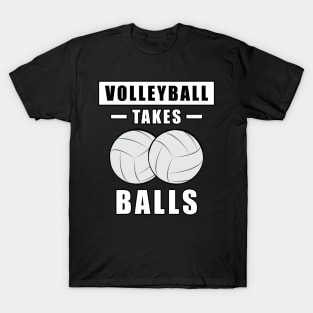 Volleyball Takes Balls - Funny T-Shirt